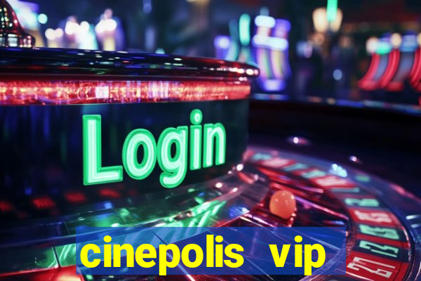 cinepolis vip parque shopping